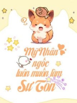 Mỹ Nhân Ngốc Luôn Muốn Làm Sư Tôn