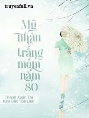 Mỹ Nhân Trắng Mềm Năm 80