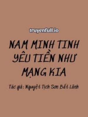 Nam Minh Tinh Yêu Tiền Như Mạng Kia