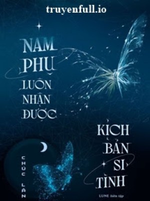 Nam Phụ Luôn Nhận được Kịch Bản Si Tình