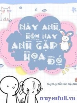 Này Anh Hôm Nay Anh Gặp Hoạ đó