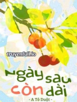 Ngày Sau Còn Dài - A Tô Duật