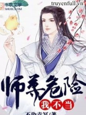 Nghề Sư Tôn Nguy Hiểm, Ta Không Làm!