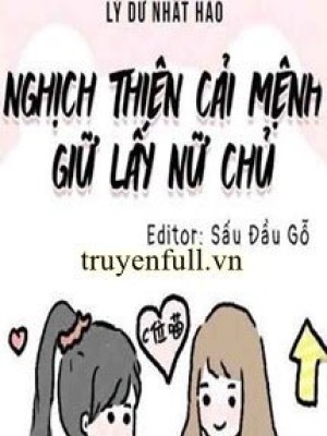 Nghịch Thiên Cải Mệnh Giữ Lấy Nữ Chủ