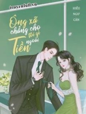 Ngoài Tiền ông Xã Chẳng Cho Tôi Cái Gì