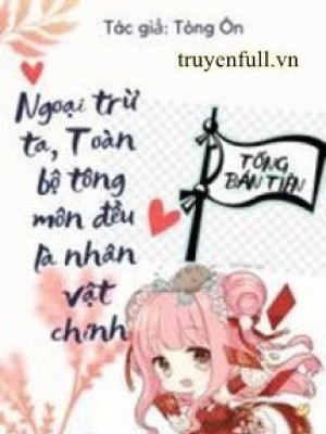 Ngoại Trừ Ta, Toàn Bộ Tông Môn đều Là Nhân Vật Chính
