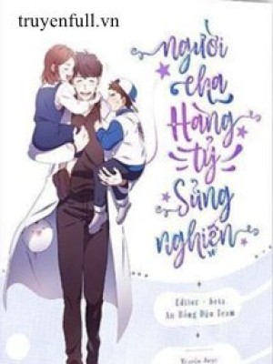 Người Cha Hàng Tỷ Sủng Nghiện