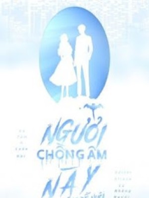 Người Chồng âm Này Có Chút Không Dễ Nuôi