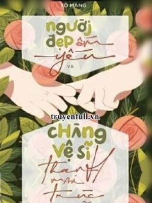 Người đẹp ốm Yếu Và Chàng Vệ Sĩ Trúc Mã Của Cậu