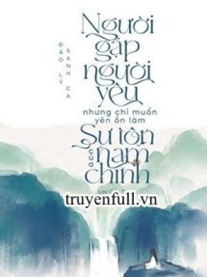 Người Gặp Người Yêu Nhưng Chỉ Muốn Yên ổn Làm Sư Tôn Của Nam Chính