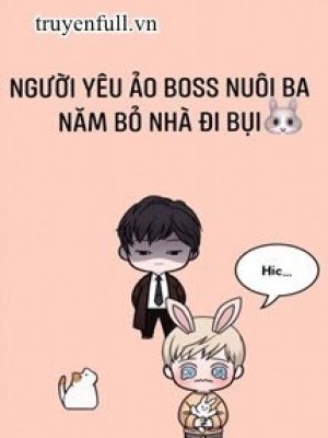 Người Yêu ảo Boss Nuôi Ba Năm Bỏ Nhà đi Bụi