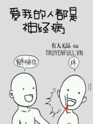 Người Yêu Tôi đều Mắc Bệnh Thần Kinh