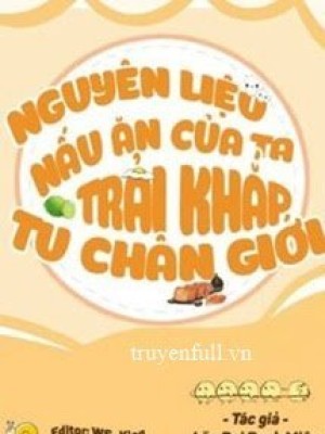 Nguyên Liệu Nấu ăn Của Ta Trải Khắp Tu Chân Giới