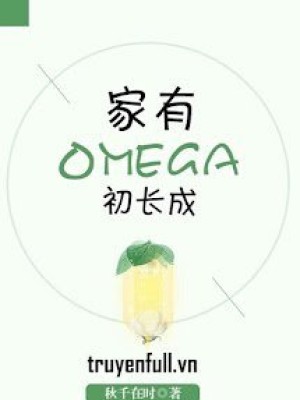 Nhà Có Omega Mới Trưởng Thành