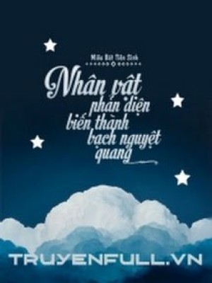 Nhân Vật Phản Diện Biến Thành Bạch Nguyệt Quang