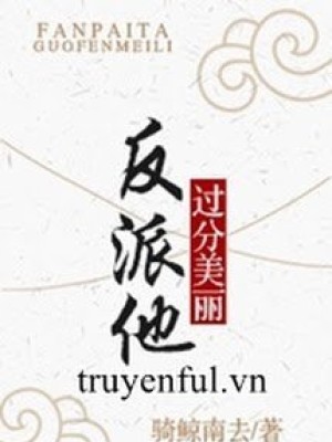 Nhân Vật Phản Diện Hắn Quá Mỹ Lệ