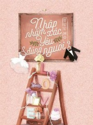 Nhập Nhầm Xác, Yêu đúng Người!