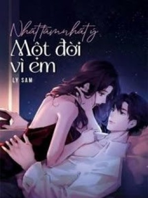 Nhất Tâm Nhất ý Một đời Vì Em
