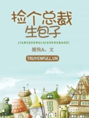 Nhặt Tổng Tài Sinh Bánh Bao