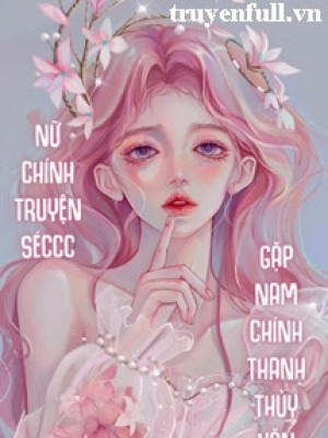 Nữ Chính Truyện Séccc Gặp Nam Chính Thanh Thủy Văn