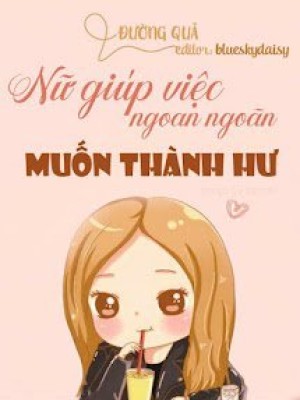 Nữ Giúp Việc Ngoan Ngoãn Muốn Thành Hư