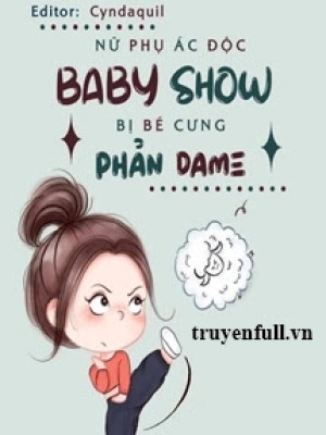 Nữ Phụ ác độc Baby Show Bị Bé Cưng Phản Dame