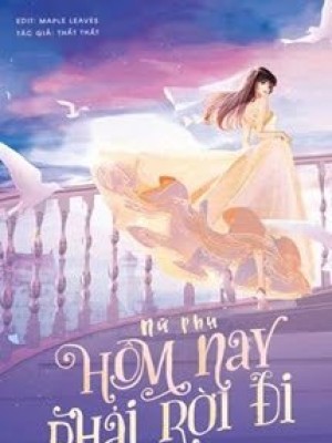 Nữ Phụ, Hôm Nay Phải Rời đi