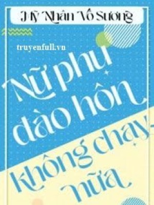 Nữ Phụ Không đào Hôn Nữa