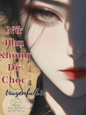Nữ Phụ Không Dễ Chọc - Mạc Vân Hề