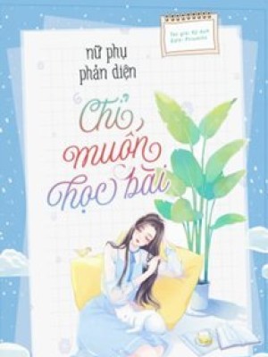 Nữ Phụ Phản Diện Chỉ Muốn Học Bài