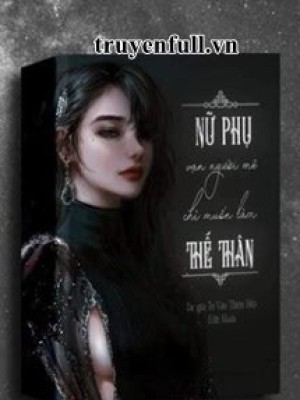 Nữ Phụ Vạn Người Mê Chỉ Muốn Làm Thế Thân