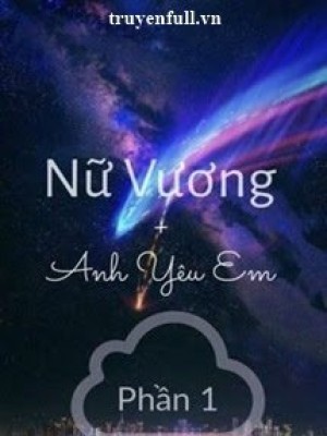 Nữ Vương, Anh Yêu Em (phần 1)
