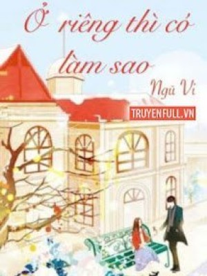 ở Riêng Thì Có Làm Sao?