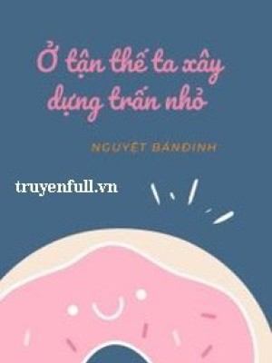 ở Tận Thế Ta Xây Dựng Thị Trấn Nhỏ