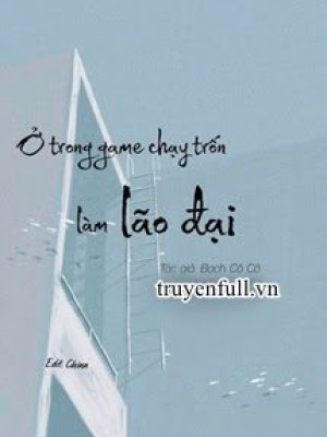 ở Trong Game Chạy Trốn Làm Lão đại