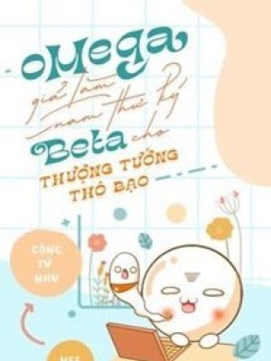 Omega Giả Làm Nam Thư Ký Beta Cho Thượng Tướng Thô Bạo