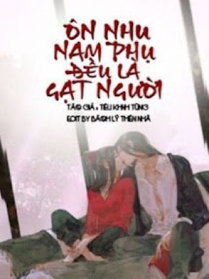 ôn Nhu Nam Phụ đều Là Gạt Người