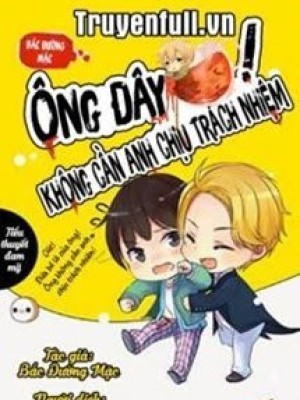 ông đây Không Cần Anh Chịu Trách Nhiệm!