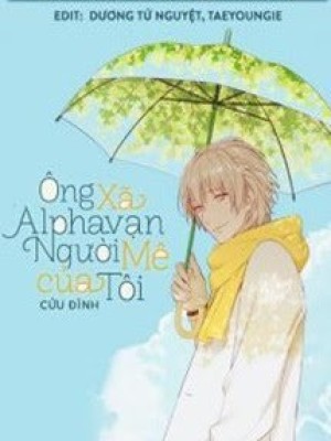 ông Xã Alpha Vạn Người Mê Của Tôi