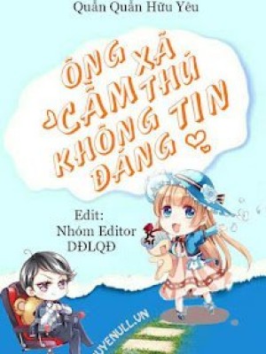 ông Xã Cầm Thú Không đáng Tin