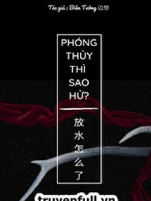 Phóng Thủy Thì Sao Hử