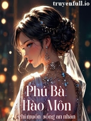 Phú Bà Hào Môn Chỉ Muốn Sống An Nhàn