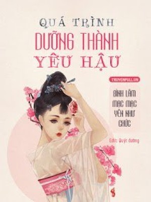 Quá Trình Dưỡng Thành Yêu Hậu