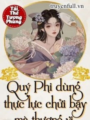 Quý Phi Dùng Thực Lực Chửi Bậy Mà Thượng Vị