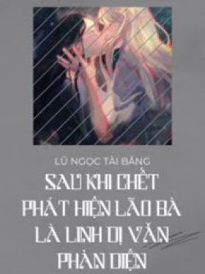 Sau Khi Chết Nàng Phát Hiện Vợ Mình Là Phản Diện Trong Truyện Linh Dị