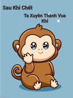 Sau Khi Chết Ta Xuyên Thành Vua Khỉ
