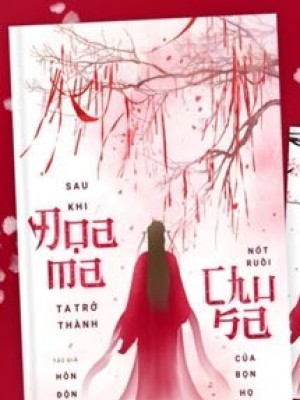 Sau Khi đọa Ma, Ta Trở Thành Nốt Ruồi Chu Sa Của Bọn Họ