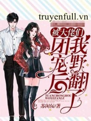 Sau Khi được Các Anh Trai đoàn Sủng Ta Trở Mình Rồi