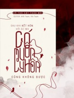 Sau Khi Kết Hôn Với ác Ma, Có Muốn Ly Hôn Cũng Không được