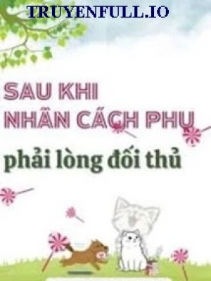Sau Khi Nhân Cách Phụ Phải Lòng đối Thủ